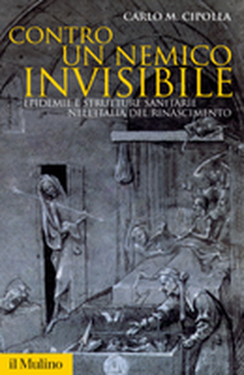 Contro un nemico invisibile. Epidemie e strutture sanitarie nell'Italia del Rinascimento