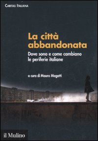 La città abbandonata. Dove sono e come cambiano le periferie italiane. Con CD-ROM