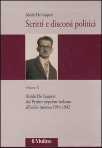 Scritti e discorsi politici. Ediz. critica. Vol. 2: Alcide De Gasperi dal Partito popolare italiano all'esilio interno 1919-1942