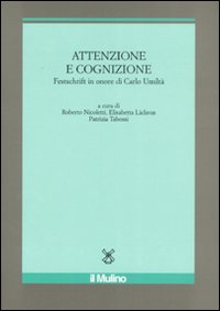 Attenzione e cognizione. Festschrift in onore di Carlo Umiltà. Ediz. illustrata