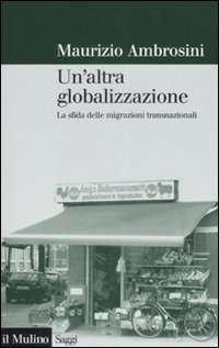 Un'altra globalizzazione. La sfida delle migrazioni transnazionali