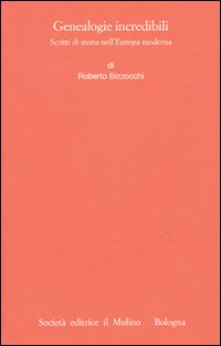 Genealogie incredibili. Scritti di storia nell'Europa moderna