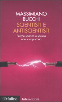 Scientisti e antiscientisti. Perché scienza e società non si capiscono