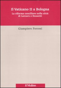 Il Vaticano II a Bologna. La riforma conciliare nella città di Lercaro e di Dossetti
