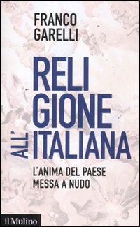 Religione all'italiana. L'anima del paese messa a nudo