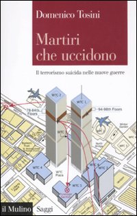 Martiri che uccidono. Il terrorismo suicida nelle nuove guerre