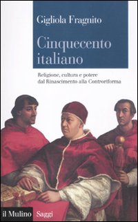 Cinquecento italiano. Religione, cultura e potere dal Rinascimento alla Controriforma