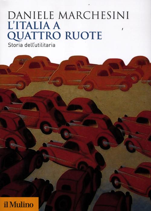 L'Italia a quattro ruote. Storia dell'utilitaria