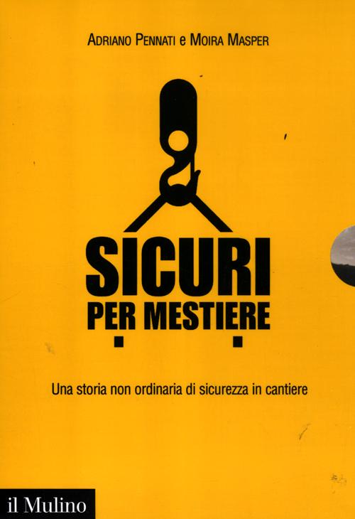 Sicuri per mestiere. Una storia non ordinaria di sicurezza in cantiere. Con DVD