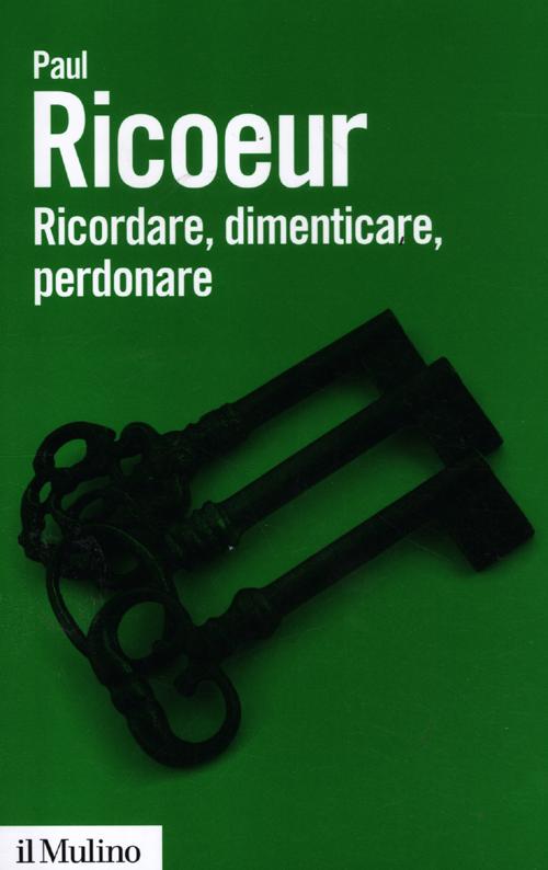 Ricordare, dimenticare, perdonare. L'enigma del passato