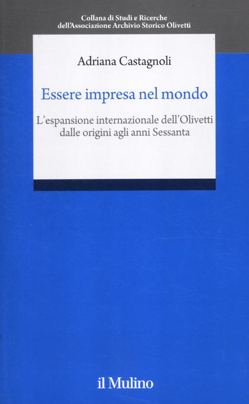 Essere impresa nel mondo. L'espansione internazionale della Olivetti dalle origini agli anni Sessanta