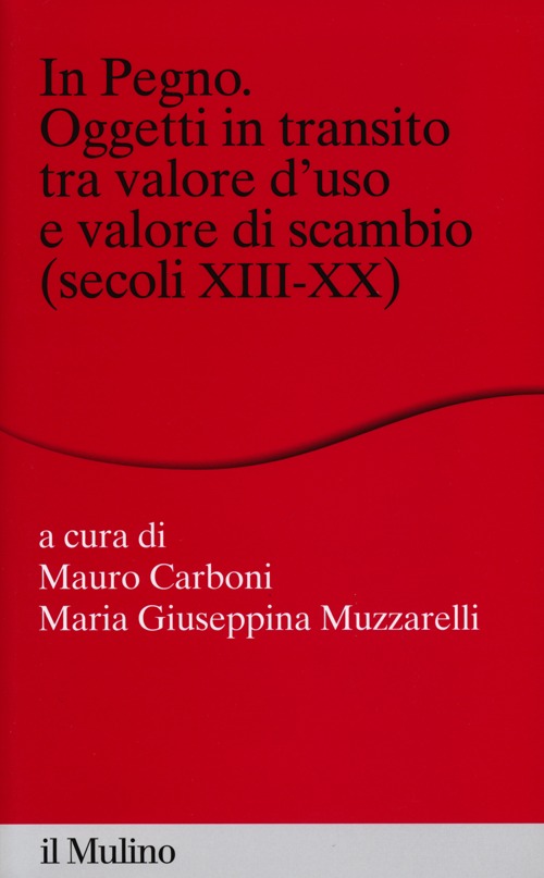 In pegno. Oggetti in transito tra valore d'uso e valore di scambio (secoli XIII-XX)