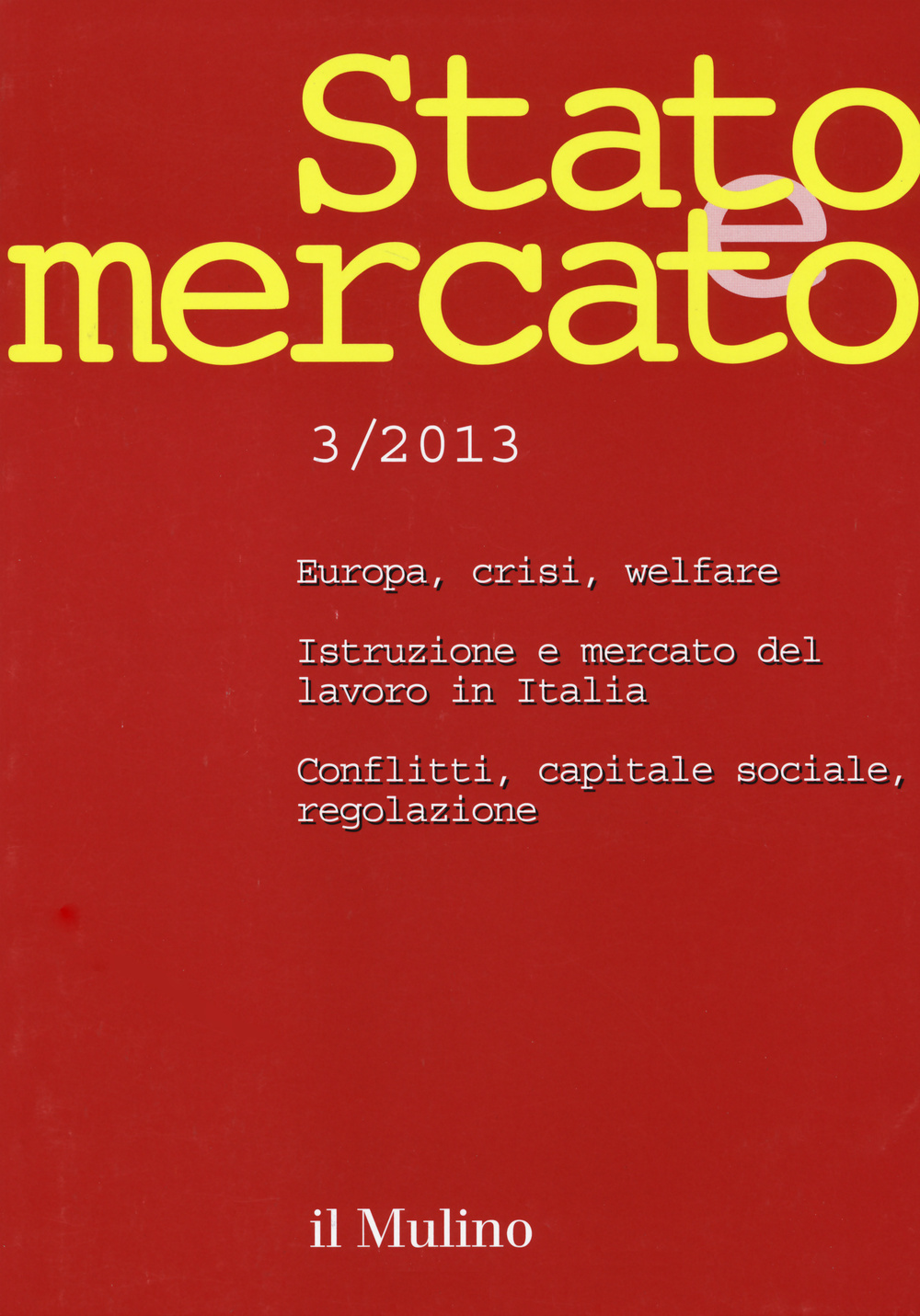 Stato e mercato. Quadrimestrale di analisi dei meccanismi e delle istituzioni sociali, politiche ed economiche (2013). Vol. 3