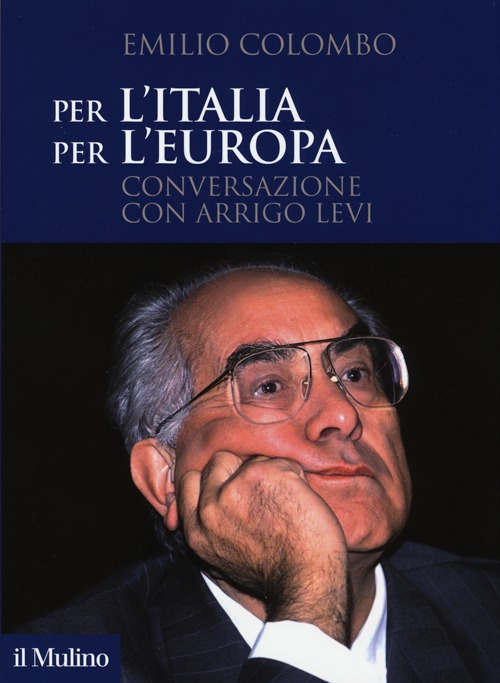Per l'Italia, per l'Europa. Conversazione con Arrigo Levi