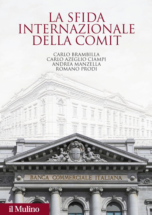 La sfida internazionale della Comit. La Banca commerciale italiana agli albori della globalizzazione