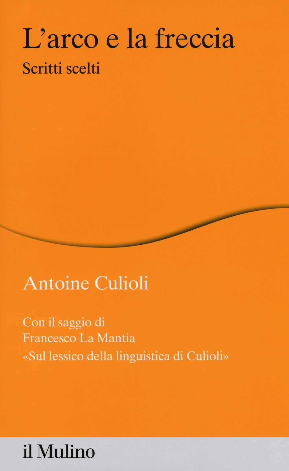 L'arco e la freccia. Scritti scelti