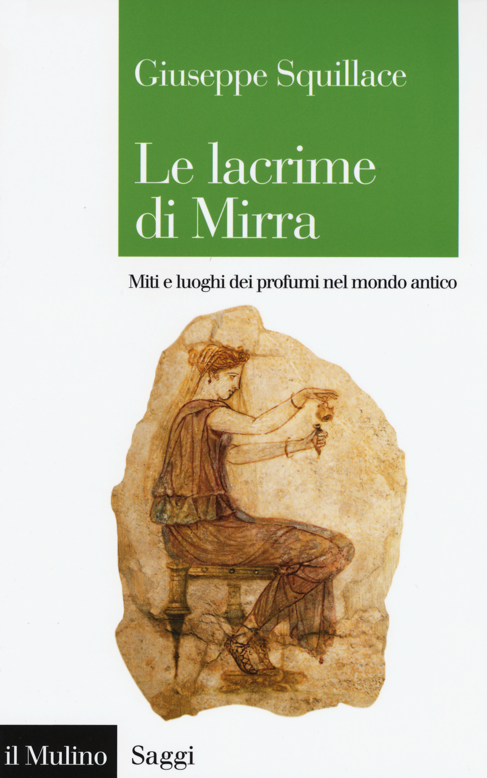 Le lacrime di Mirra. Miti e luoghi dei profumi nel mondo antico