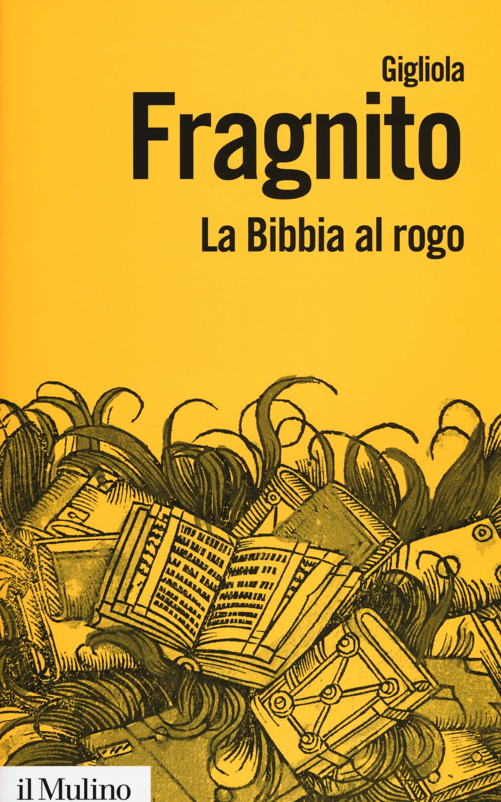 La Bibbia al rogo. La censura ecclesiastica e i volgarizzamenti della Scrittura (1471-1605)