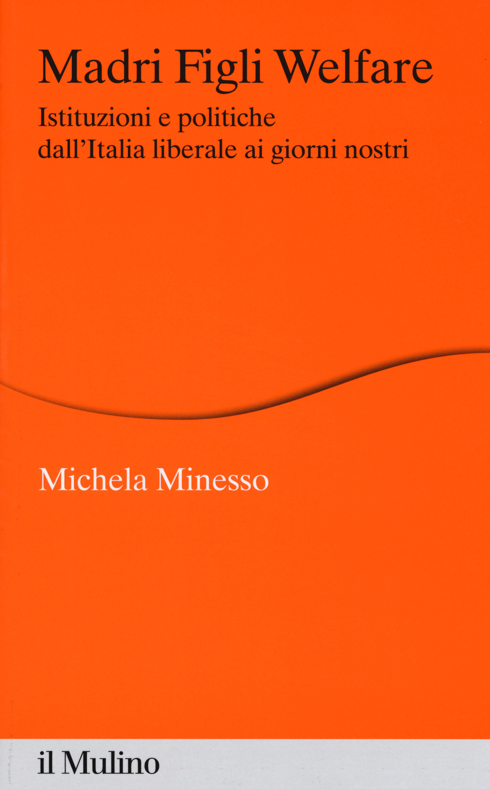 Madri figli welfare. Istituzioni e politiche dall'Italia liberale ai giorni nostri