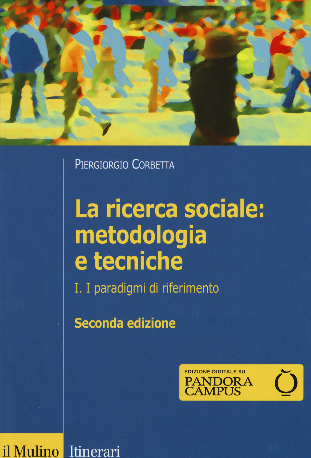 La ricerca sociale: metodologia e tecniche. Vol. 1: I paradigmi di riferimento