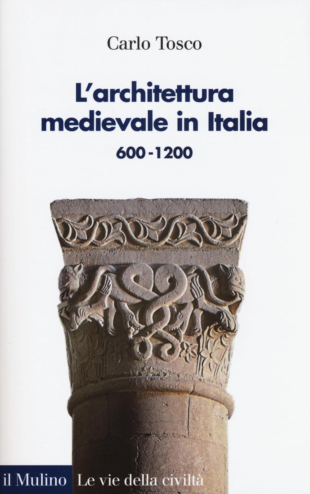 L'architettura medievale in Italia 600-1200. Ediz. illustrata