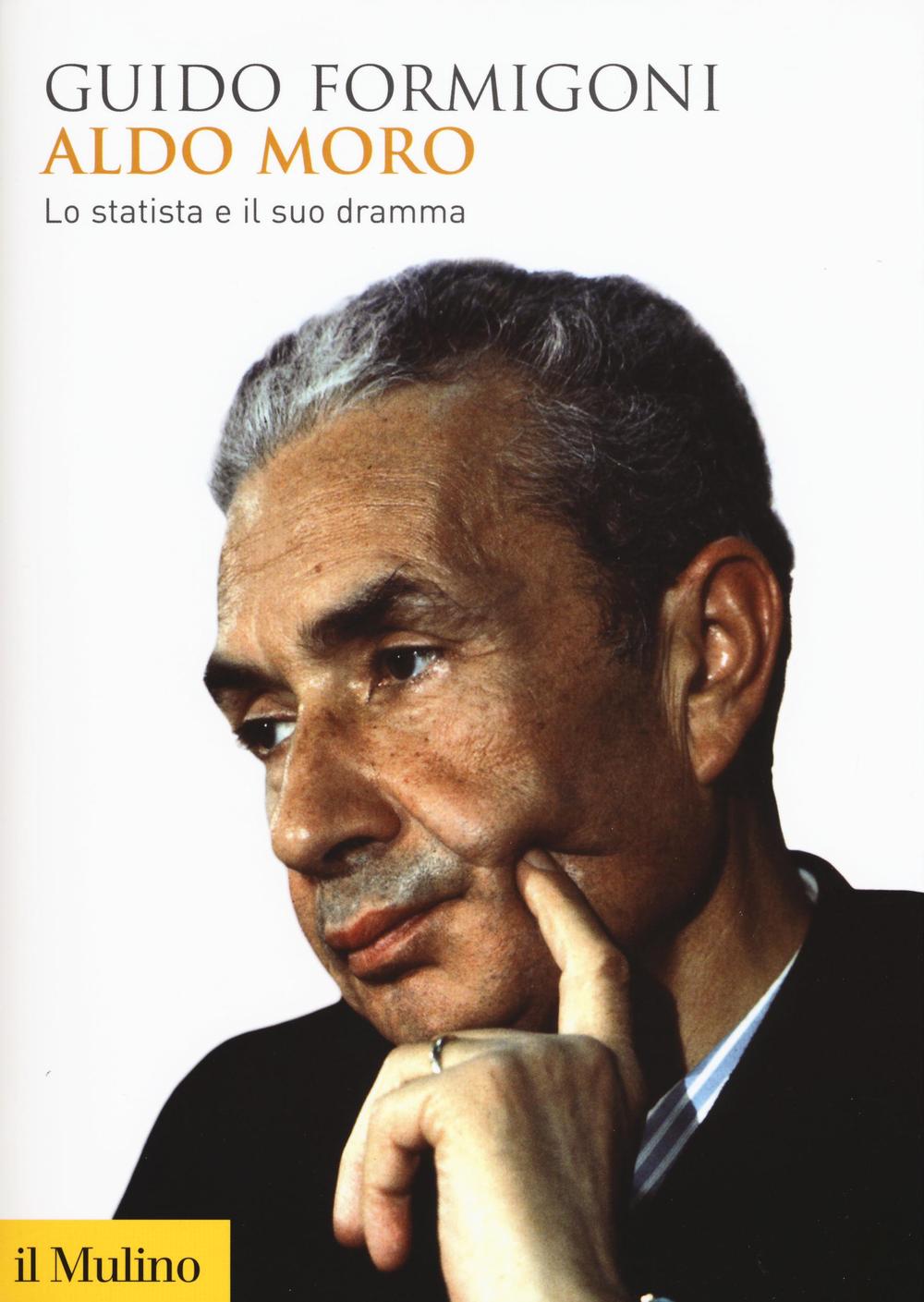 Aldo Moro. Lo statista e il suo dramma