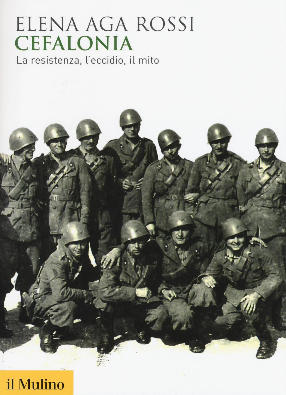 Cefalonia. La resistenza, l'eccidio, il mito