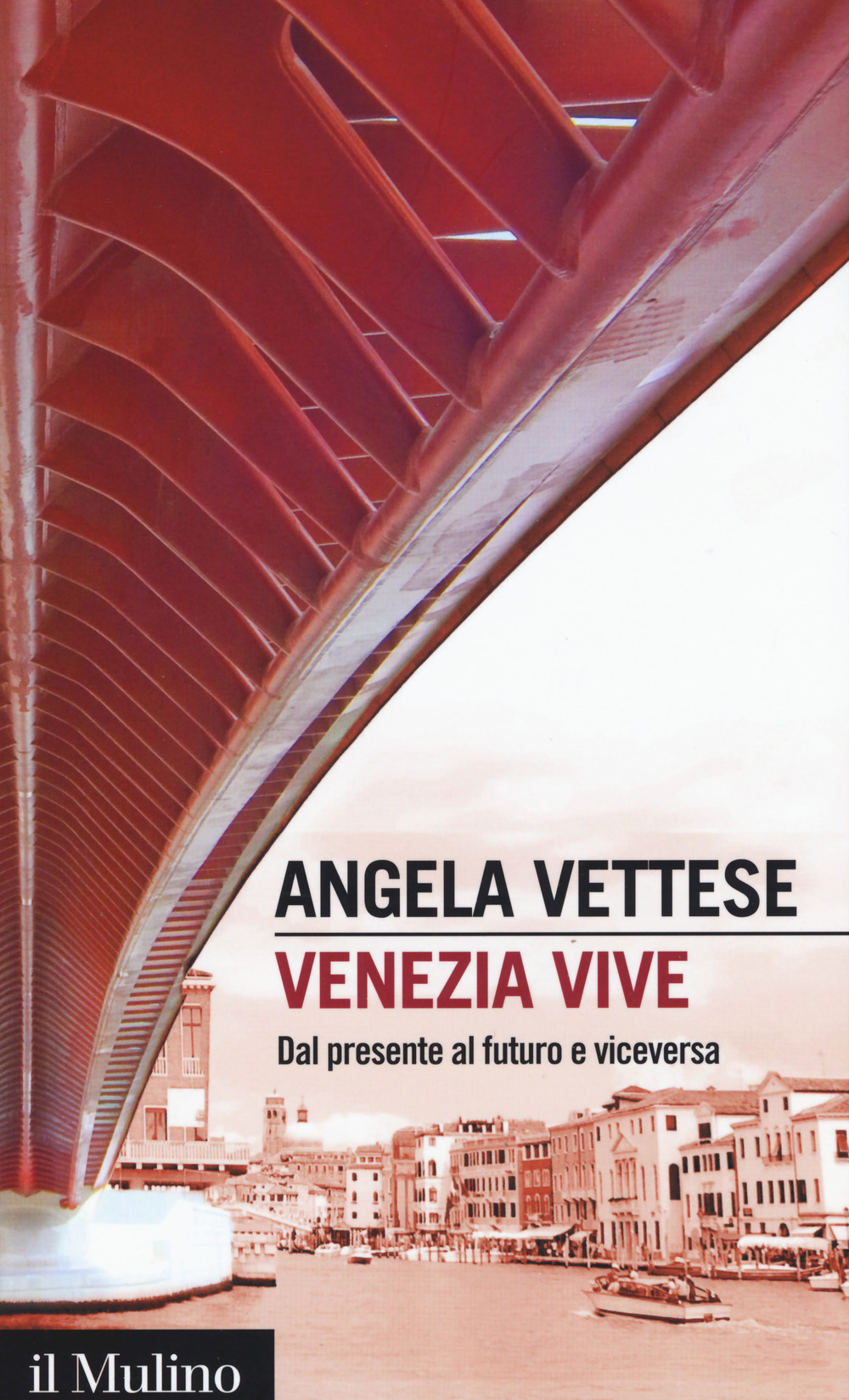 VENEZIA VIVE. DAL PRESENTE AL FUTURO E VICEVERSA - Vettese Angela - 9788815267306