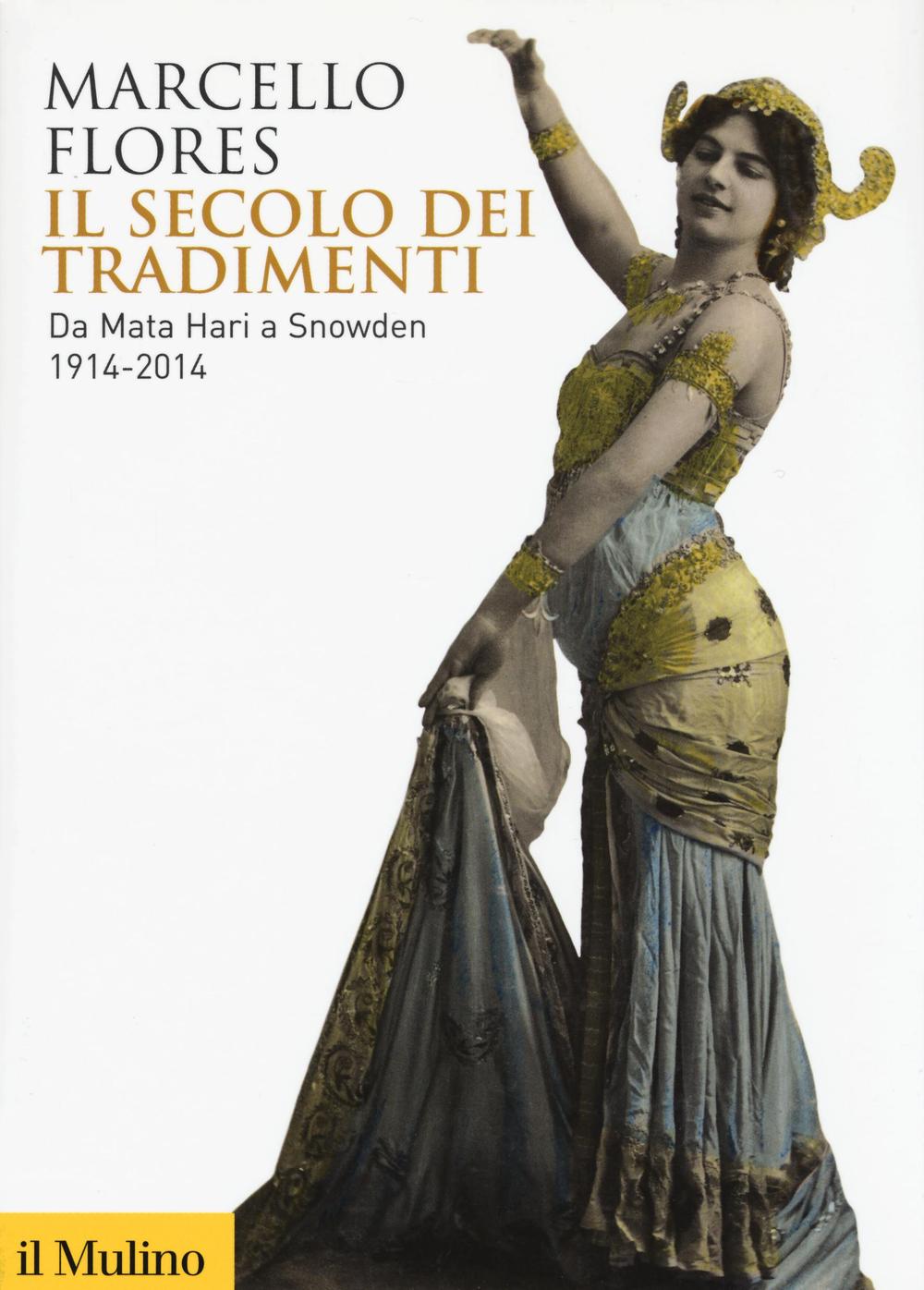 Il secolo dei tradimenti. Da Mata Hari a Snowden 1914-2014