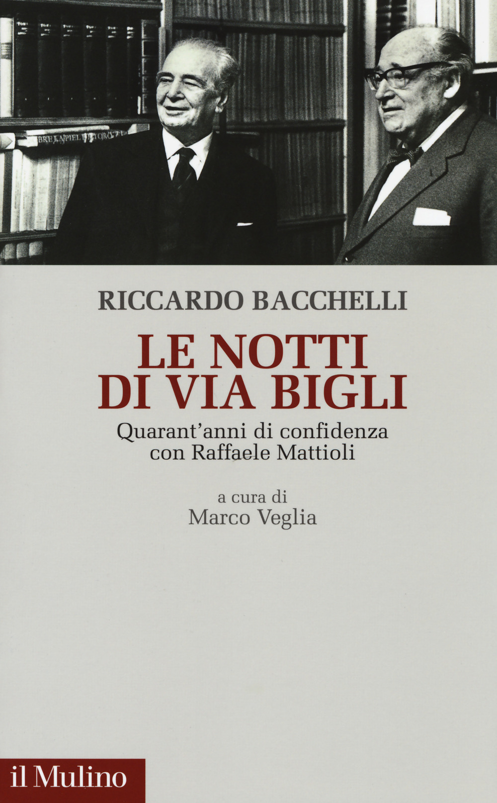 Le notti di via Bigli. Quarant'anni di confidenza con Raffaele Mattioli