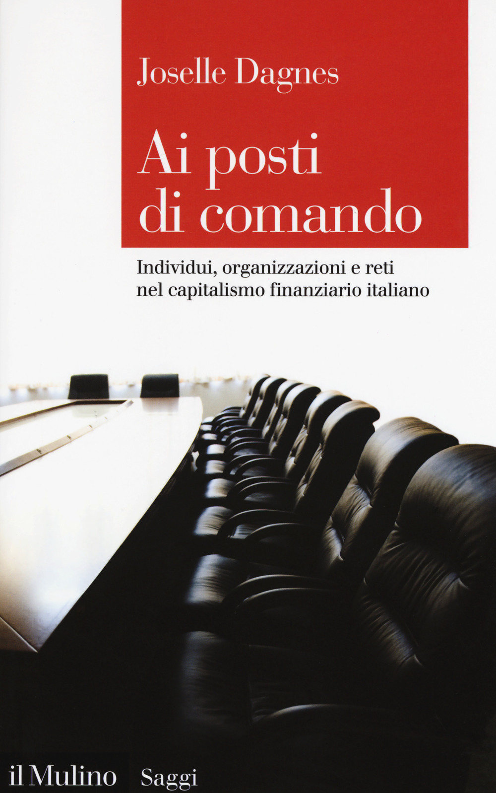 AI POSTI DI COMANDO. INDIVIDUI, ORGANIZZAZIONE E RETI NEL CAPITALISMO FINANZIARIO ITALIANO - 9788815279194