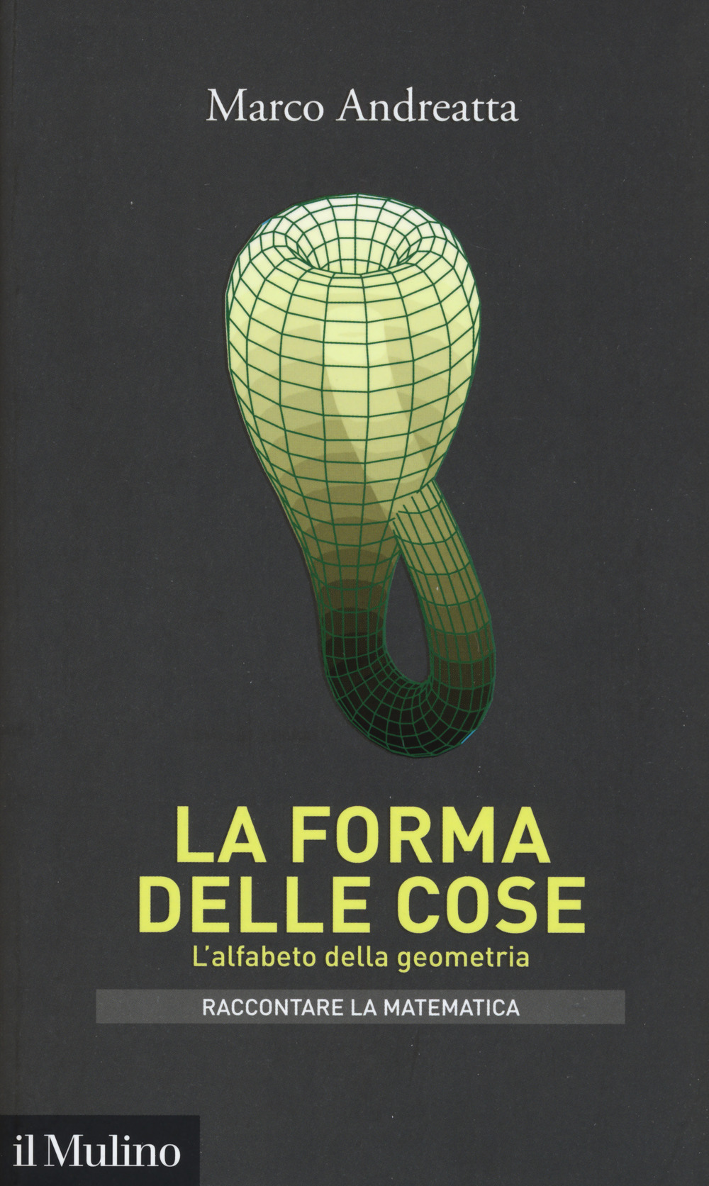 FORMA DELLE COSE. L'ALFABETO DELLA GEOMETRIA (LA) - Andreatta Marco - 9788815280091
