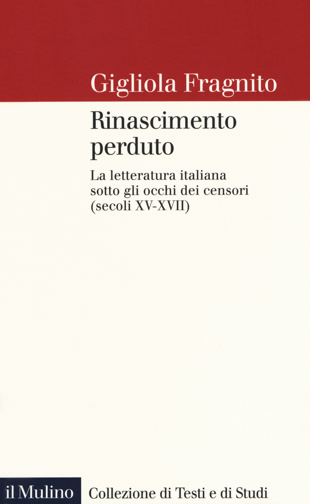 Rinascimento perduto. La letteratura italiana sotto gli occhi dei censori (secoli XV-XVII)