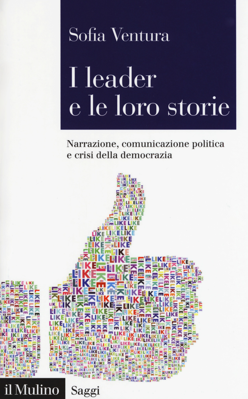 LEADER E LE LORO STORIE. NARRAZIONE, COMUNICAZIONE POLITICA E CRISI DELLA DEMOCRAZIA (I) - 9788815280244