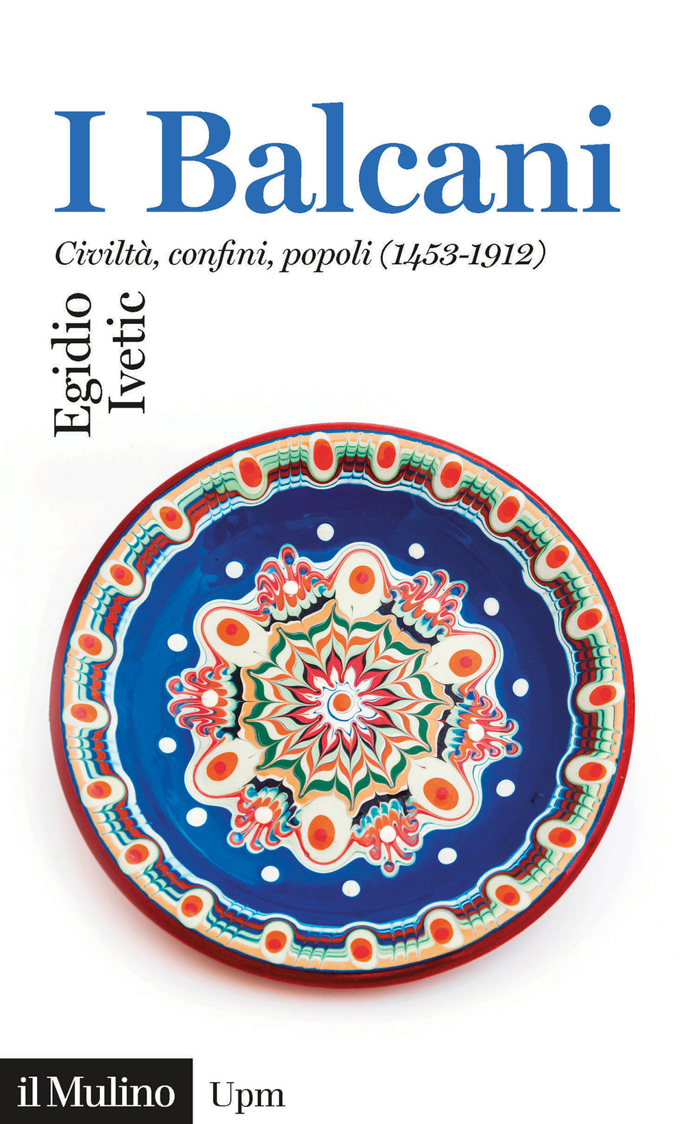 BALCANI. CIVILTÀ CONFINI, POPOLI (1453-1912) (I) - 9788815280718