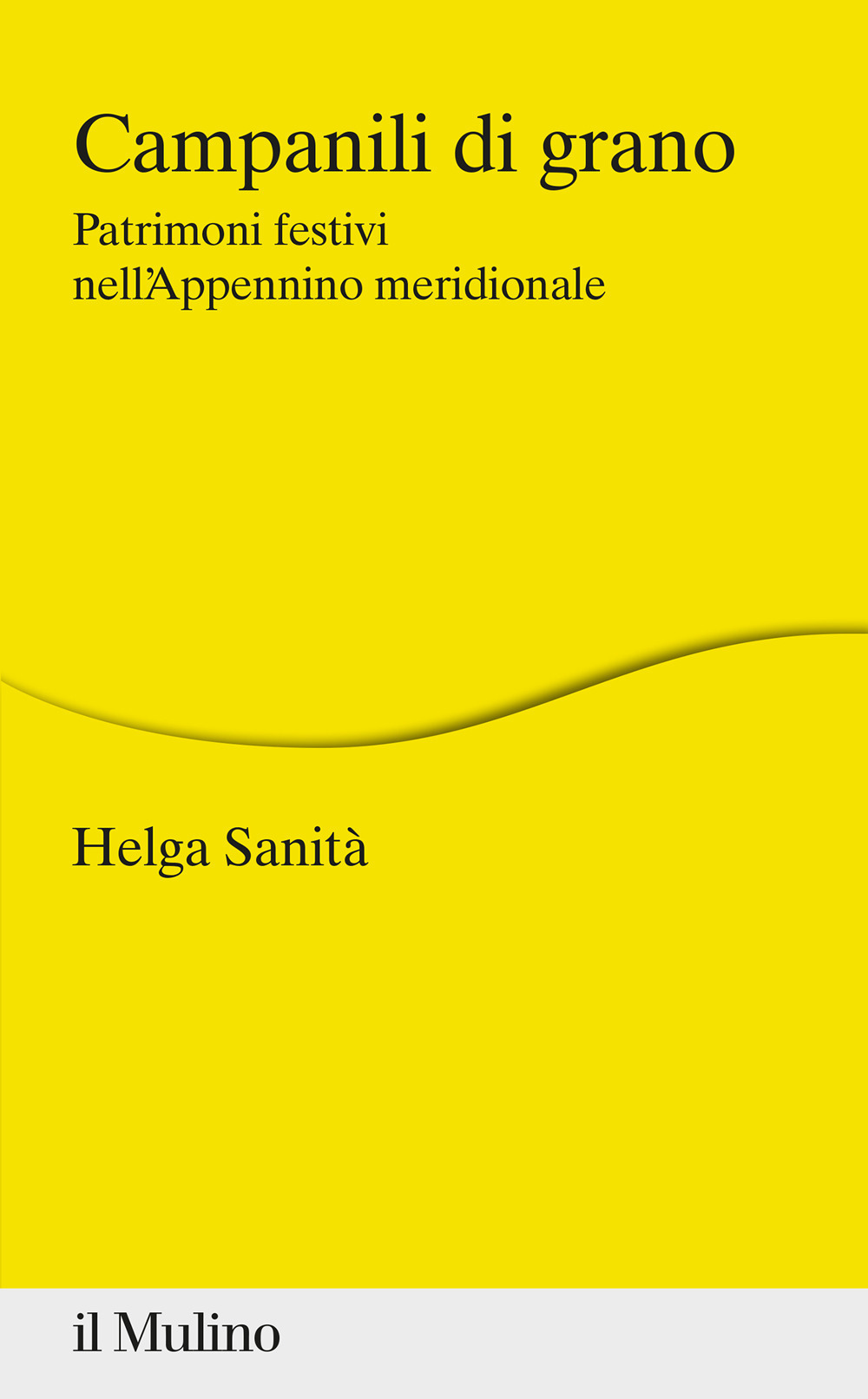 Campanili di grano. Patrimoni festivi nell'Appennino meridionale