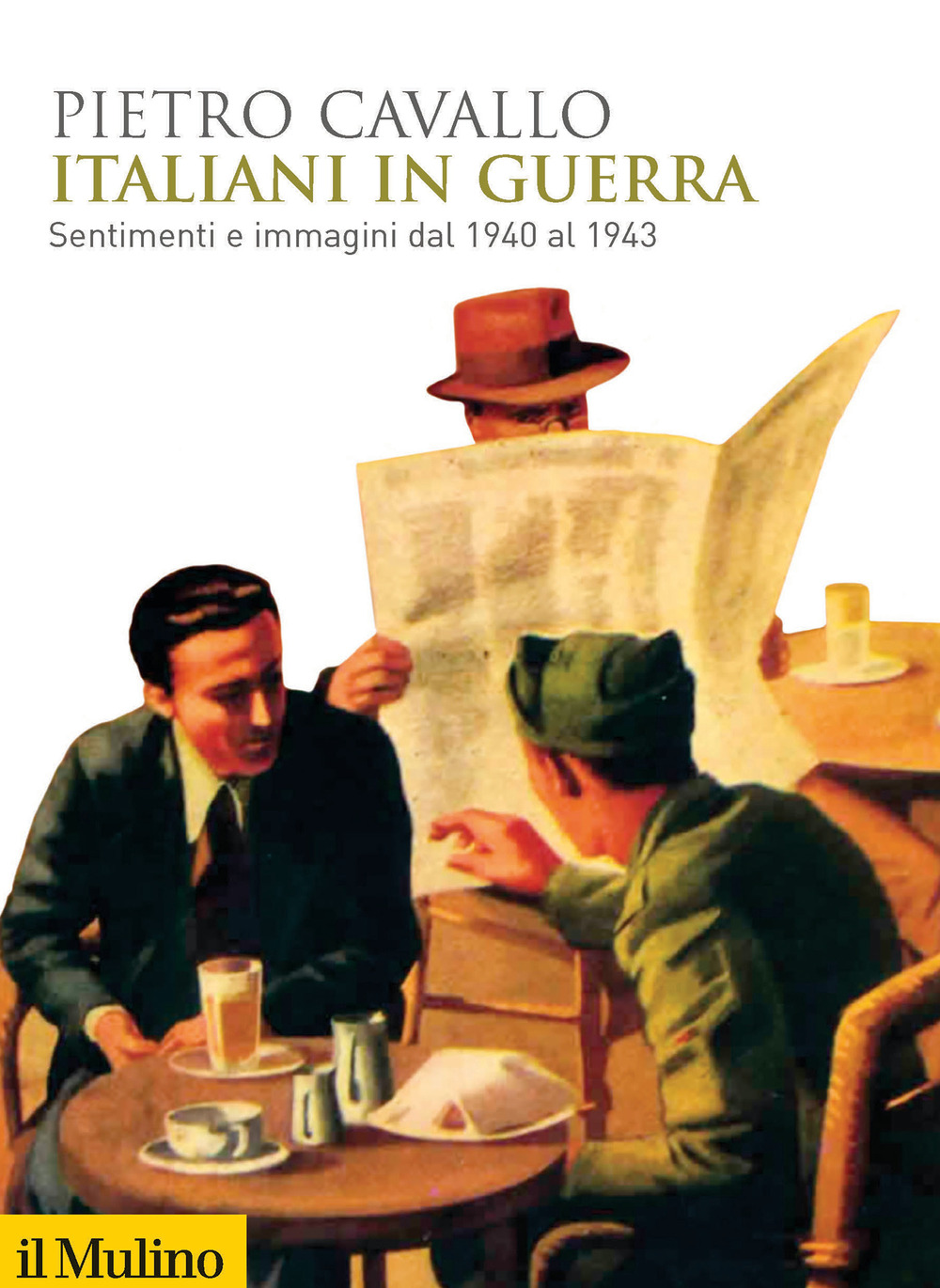 ITALIANI IN GUERRA. SENTIMENTI E IMMAGINI DAL 1940 AL 1943 - 9788815287380