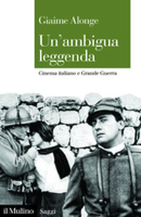 Un'ambigua leggenda. Cinema italiano e Grande Guerra