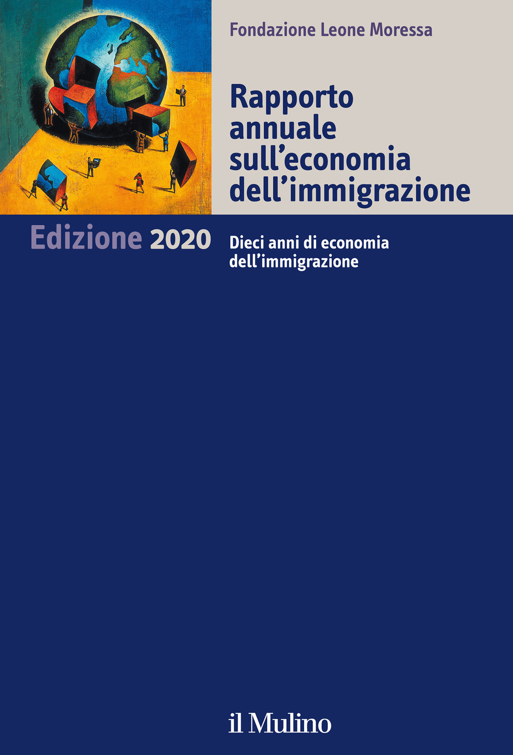 RAPPORTO ANNUALE SULL'ECONOMIA DELL'IMMIGRAZIONE 2020. DIECI ANNI DI ECONOMIA DELL'IMMIGRAZIONE - Fondazione Leone Moressa (cur.) - 9788815290816