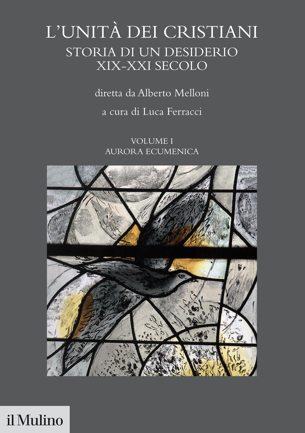 L'unità dei cristiani. Storia di un desiderio XIX-XXI secolo. Vol. 1: Aurara ecumenica