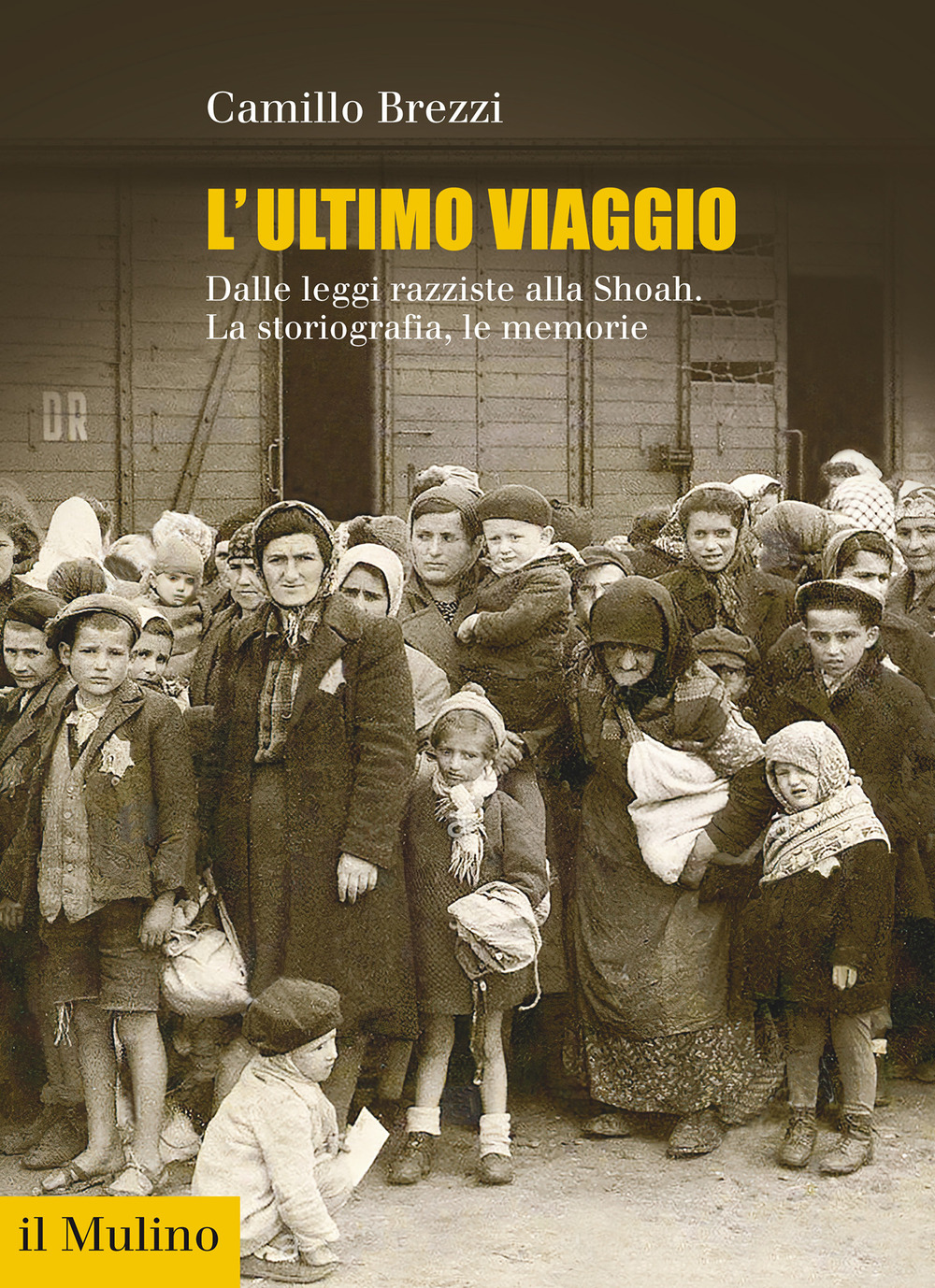 L'ultimo viaggio. Dalle leggi razziste alla Shoah. La storiografia, le memorie