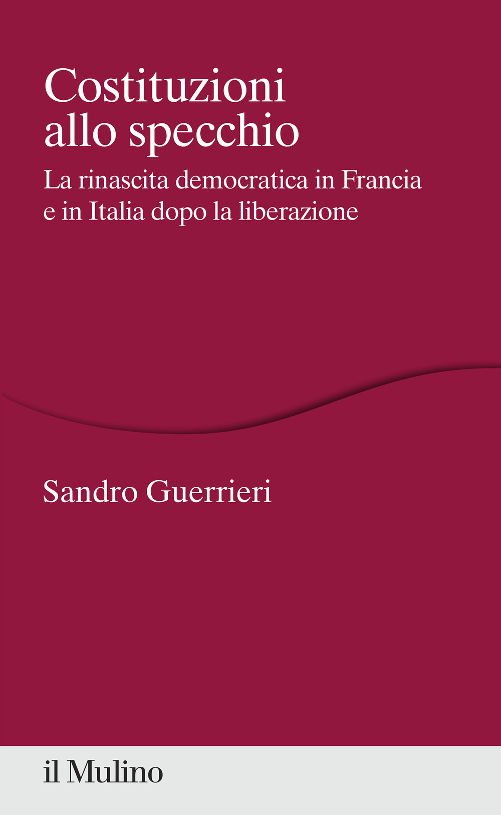 Costituzioni allo specchio. La rinascita democratica in Francia e in Italia dopo la liberazione