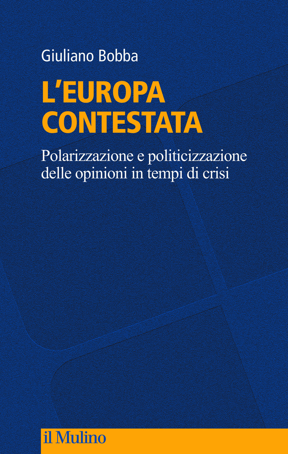 L'Europa contestata. Polarizzazione e politicizzazione delle opinioni in tempi di crisi