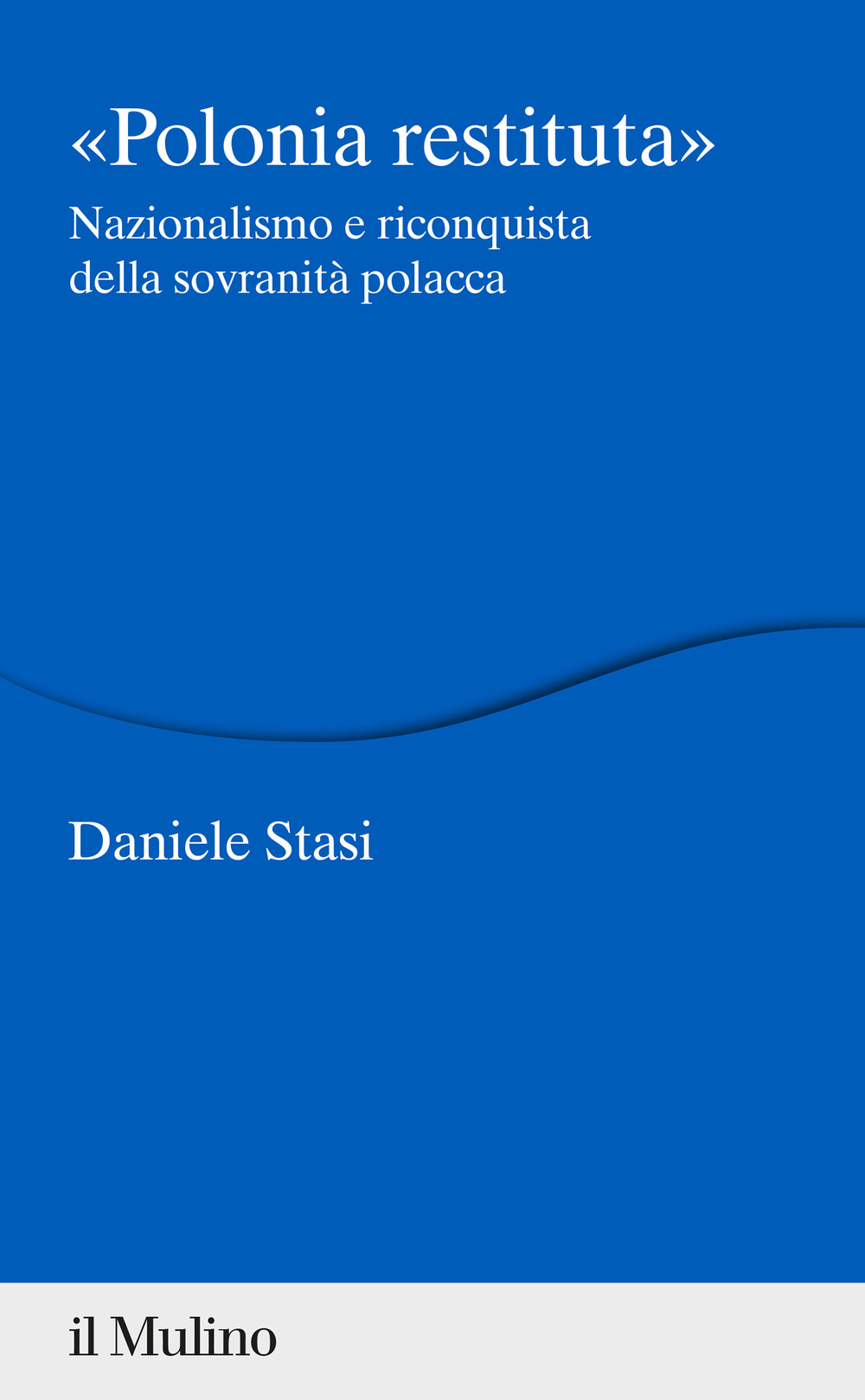 Polonia restituita. Nazionalismo e riconquista della sovranità polacca