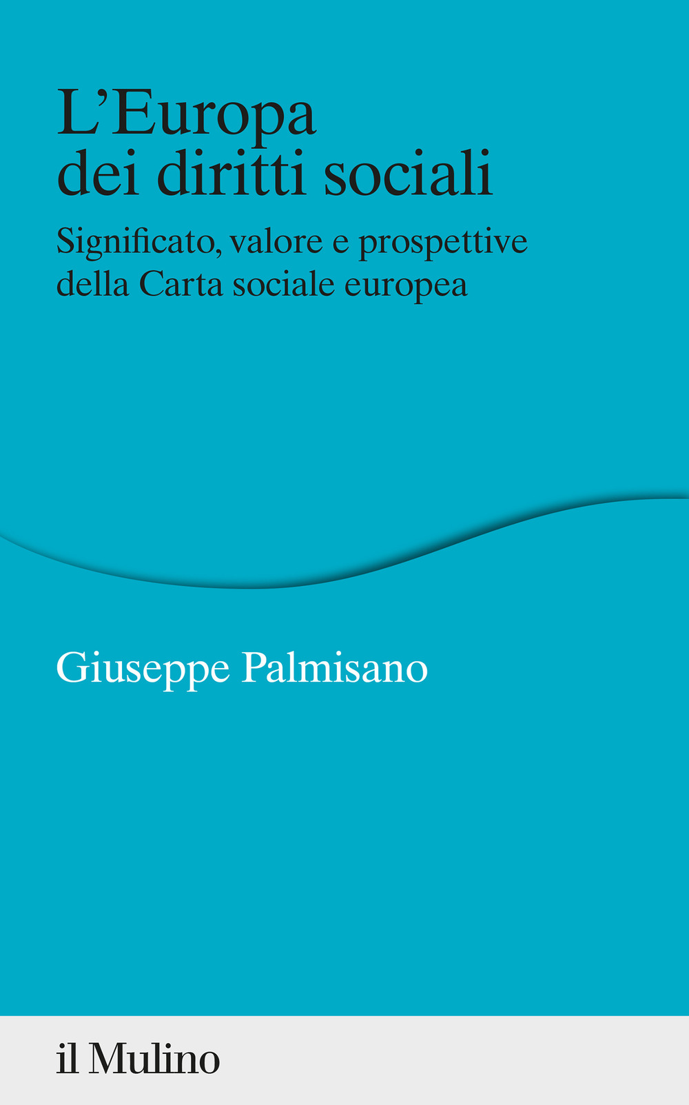 L'Europa dei diritti sociali. Significato, valore e prospettive della Carta sociale europea