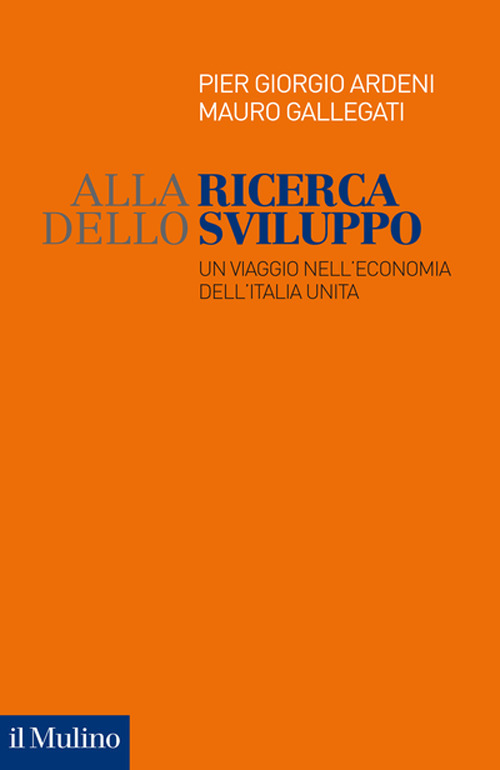 Alla ricerca dello sviluppo. Un viaggio nell'economia dell'Italia unita