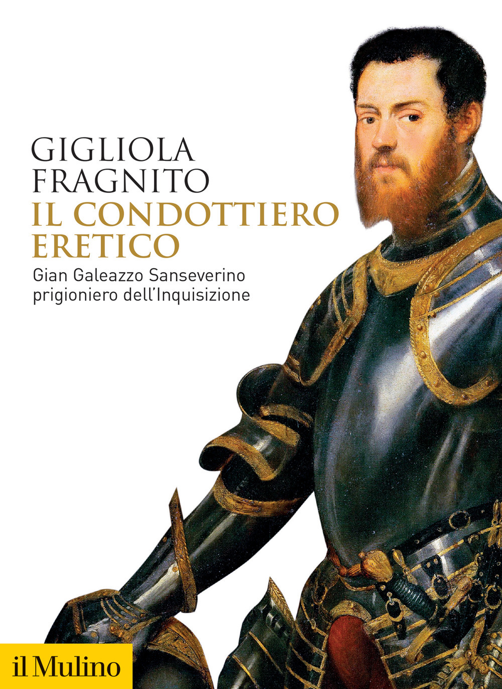 Il condottiero eretico. Gian Galeazzo Sanseverino prigioniero dell'Inquisizione