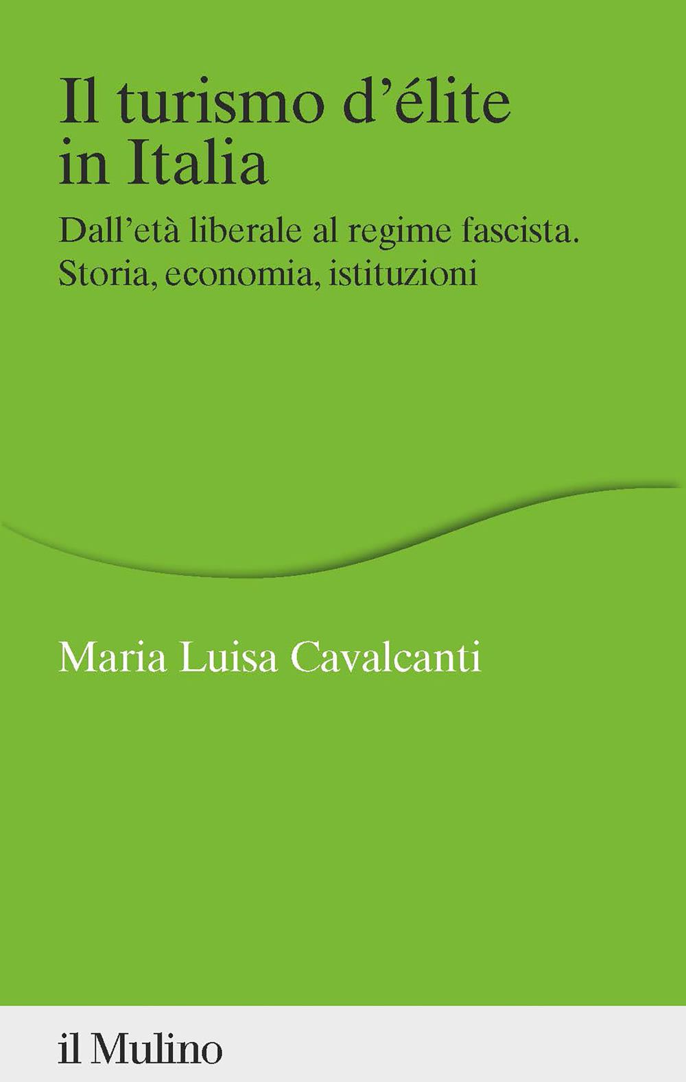 Il turismo d'élite in Italia. Dall'età liberale al regime fascista. Storia, economia, istituzioni