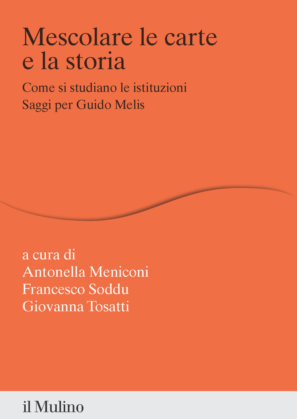 Mescolare le carte e la storia. Come si studiano le istituzioni. Saggi per Guido Melis