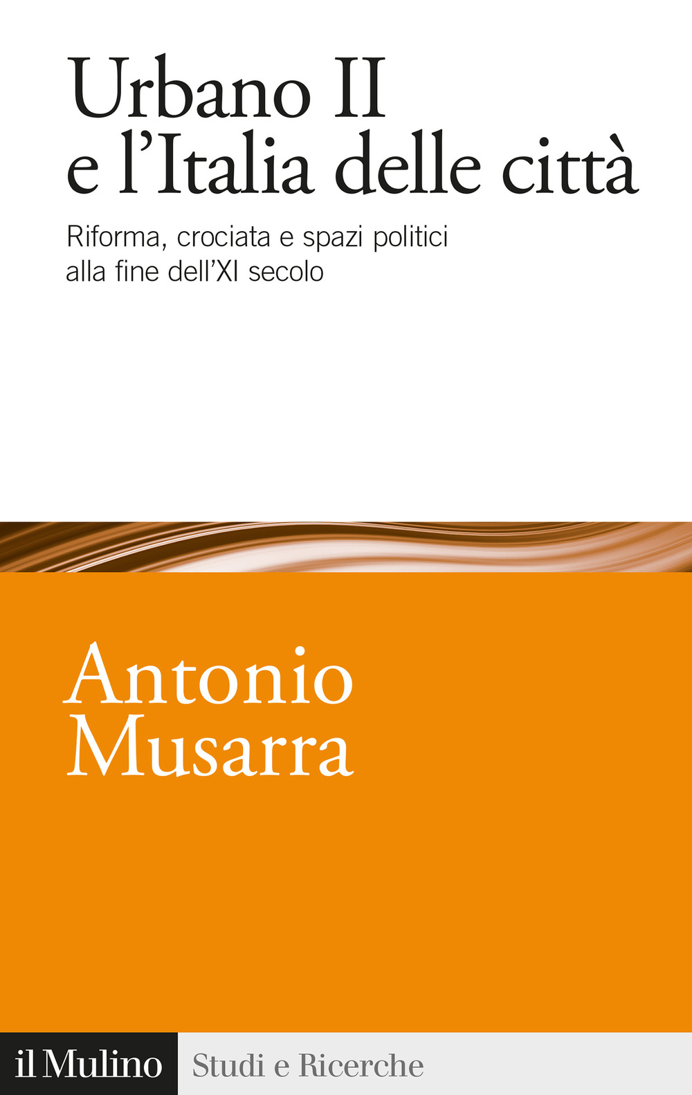 Urbano II e l'Italia delle città. Riforma, crociata e spazi politici alla fine dell'XI secolo